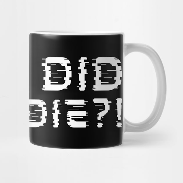 But Did You Die?! by oneduystore